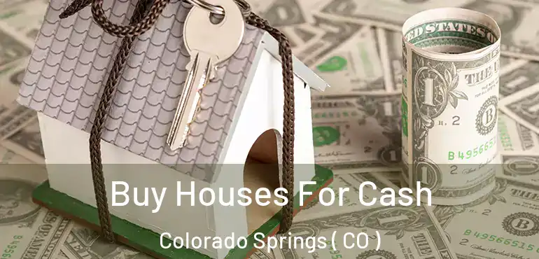  Buy Houses For Cash Colorado Springs ( CO )