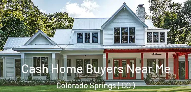  Cash Home Buyers Near Me Colorado Springs ( CO )