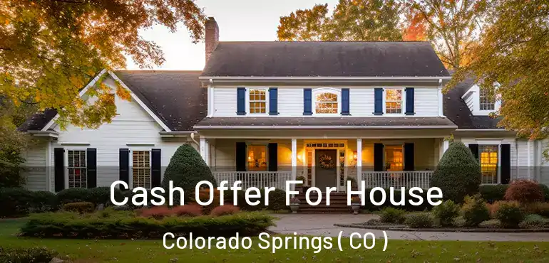  Cash Offer For House Colorado Springs ( CO )