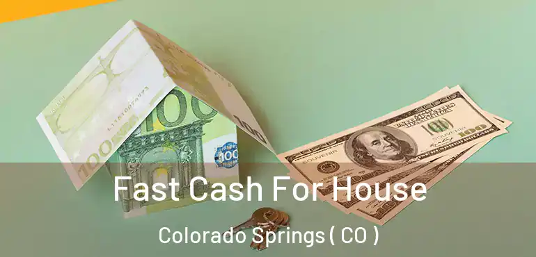  Fast Cash For House Colorado Springs ( CO )