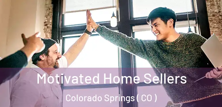  Motivated Home Sellers Colorado Springs ( CO )