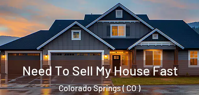  Need To Sell My House Fast Colorado Springs ( CO )