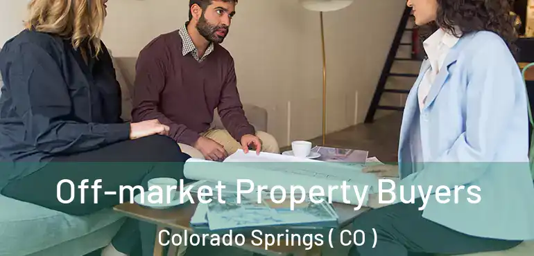  Off-market Property Buyers Colorado Springs ( CO )