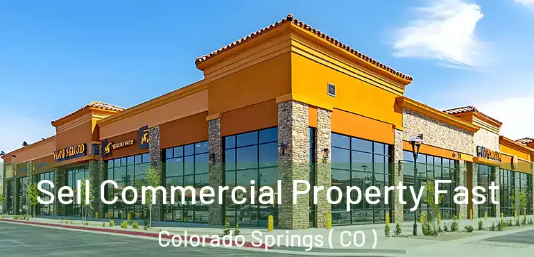  Sell Commercial Property Fast Colorado Springs ( CO )