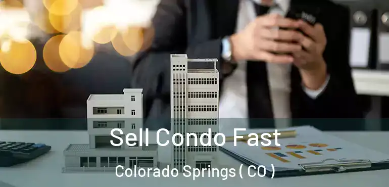  Sell Condo Fast Colorado Springs ( CO )