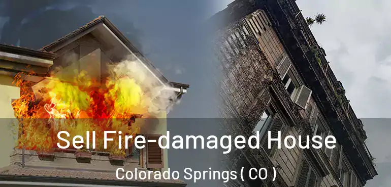  Sell Fire-damaged House Colorado Springs ( CO )