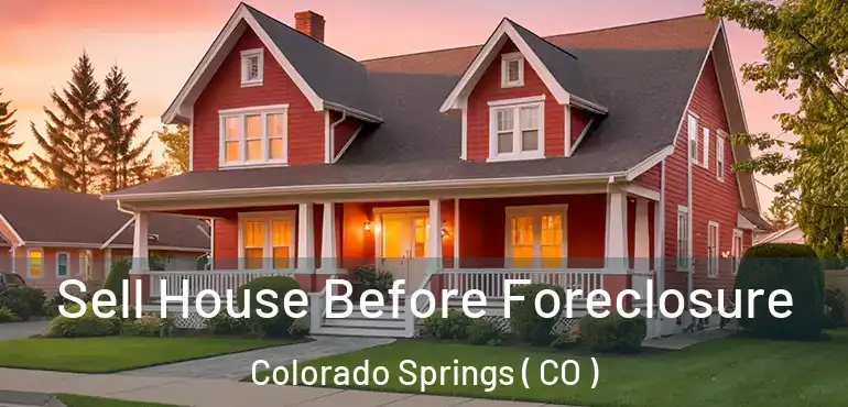  Sell House Before Foreclosure Colorado Springs ( CO )