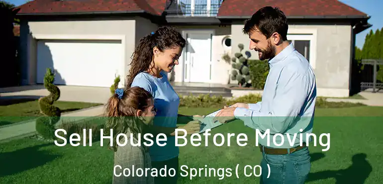  Sell House Before Moving Colorado Springs ( CO )