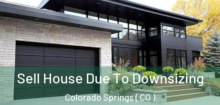  Sell House Due To Downsizing Colorado Springs ( CO )