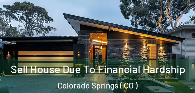  Sell House Due To Financial Hardship Colorado Springs ( CO )