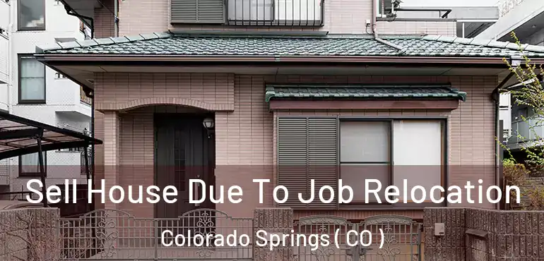  Sell House Due To Job Relocation Colorado Springs ( CO )