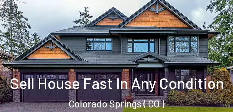  Sell House Fast In Any Condition Colorado Springs ( CO )