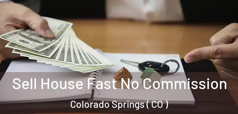  Sell House Fast No Commission Colorado Springs ( CO )