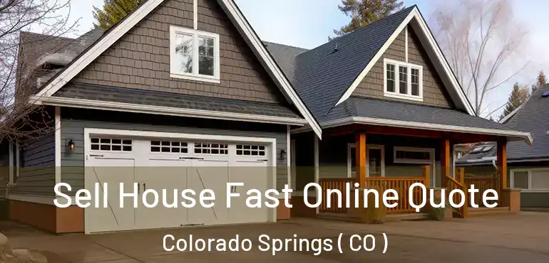  Sell House Fast Online Quote Colorado Springs ( CO )