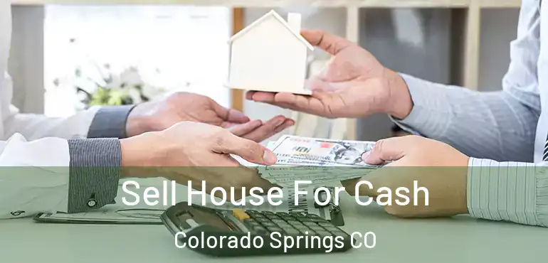  Sell House For Cash Colorado Springs CO