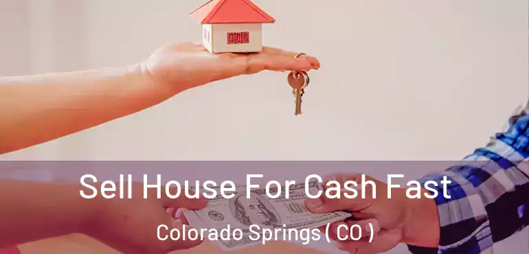  Sell House For Cash Fast Colorado Springs ( CO )