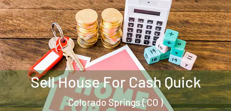 Sell House For Cash Quick Colorado Springs ( CO )