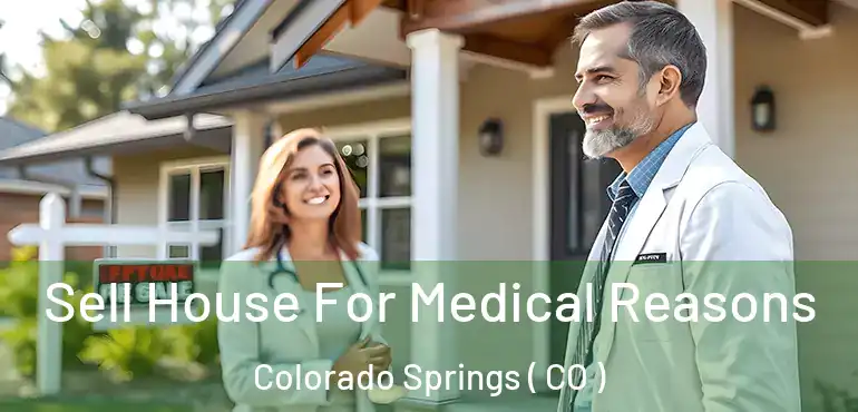  Sell House For Medical Reasons Colorado Springs ( CO )