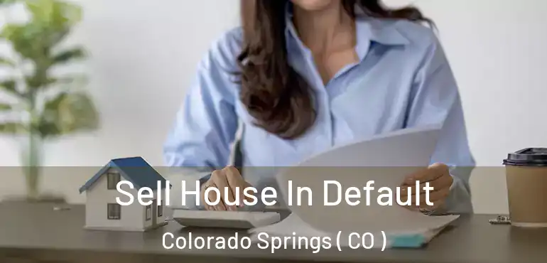  Sell House In Default Colorado Springs ( CO )