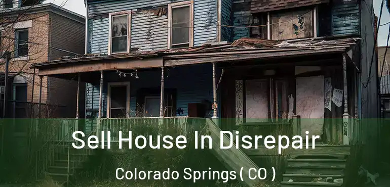  Sell House In Disrepair Colorado Springs ( CO )