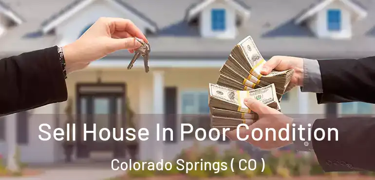  Sell House In Poor Condition Colorado Springs ( CO )