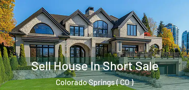  Sell House In Short Sale Colorado Springs ( CO )