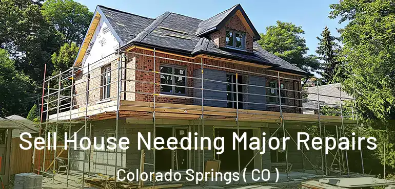  Sell House Needing Major Repairs Colorado Springs ( CO )