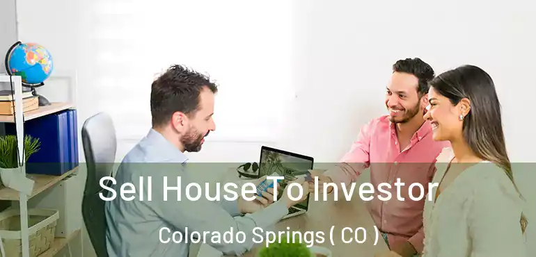  Sell House To Investor Colorado Springs ( CO )