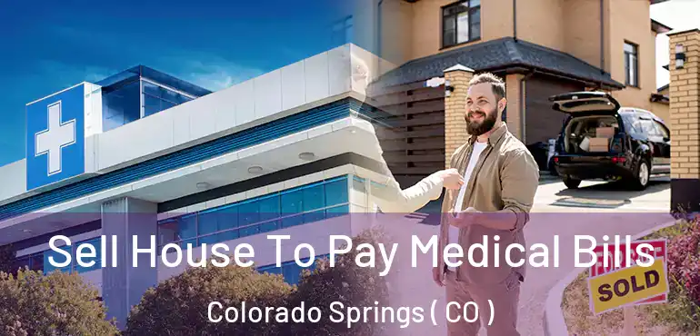  Sell House To Pay Medical Bills Colorado Springs ( CO )