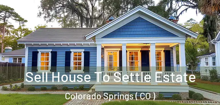  Sell House To Settle Estate Colorado Springs ( CO )