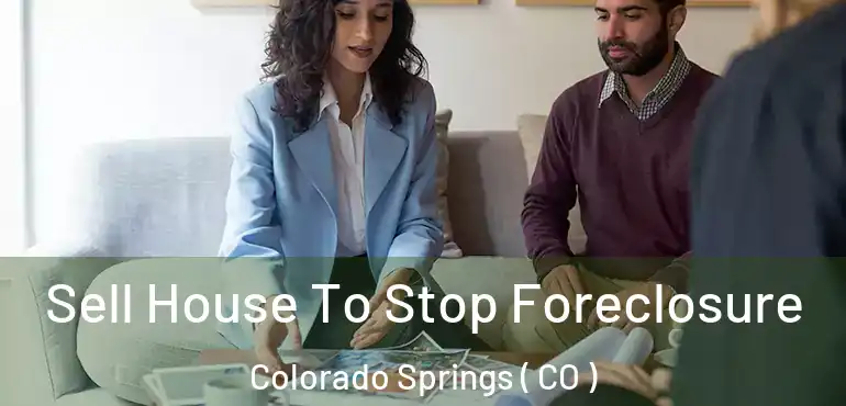  Sell House To Stop Foreclosure Colorado Springs ( CO )
