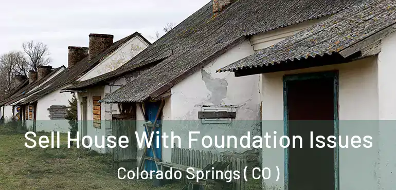  Sell House With Foundation Issues Colorado Springs ( CO )