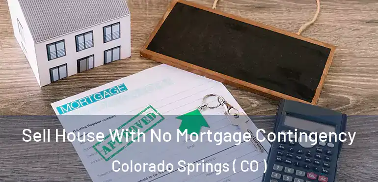  Sell House With No Mortgage Contingency Colorado Springs ( CO )