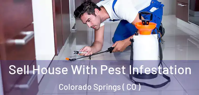  Sell House With Pest Infestation Colorado Springs ( CO )