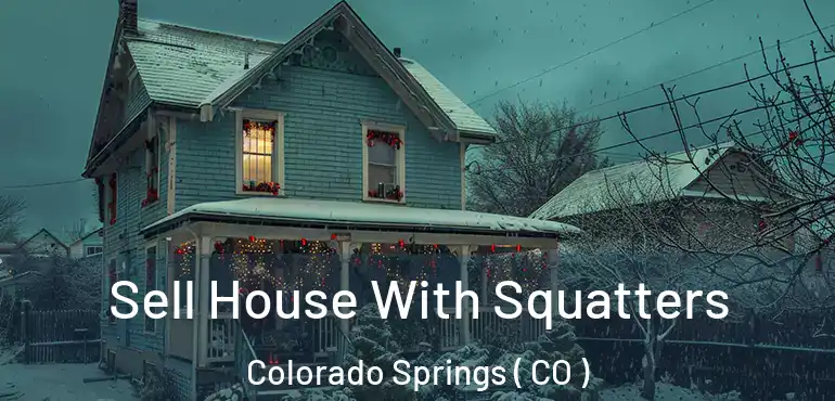  Sell House With Squatters Colorado Springs ( CO )