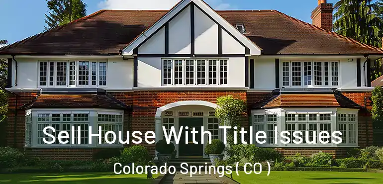 Sell House With Title Issues Colorado Springs ( CO )