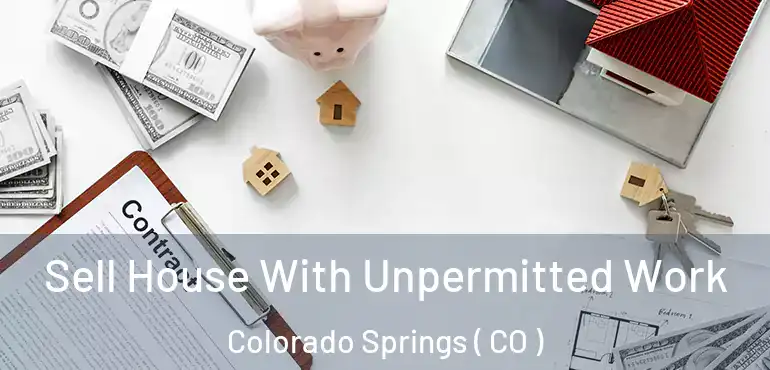  Sell House With Unpermitted Work Colorado Springs ( CO )
