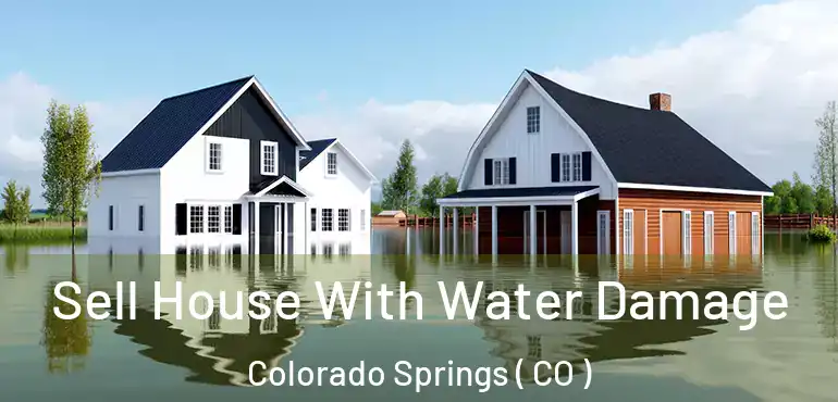  Sell House With Water Damage Colorado Springs ( CO )