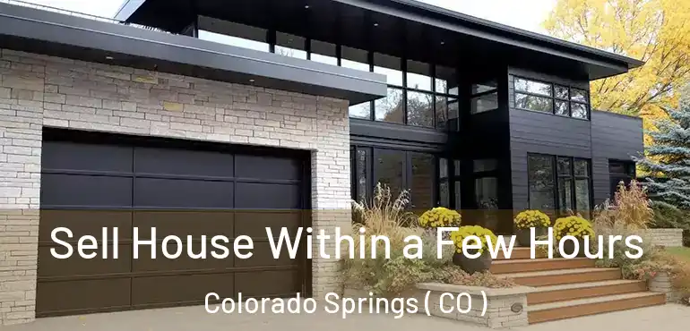  Sell House Within a Few Hours Colorado Springs ( CO )