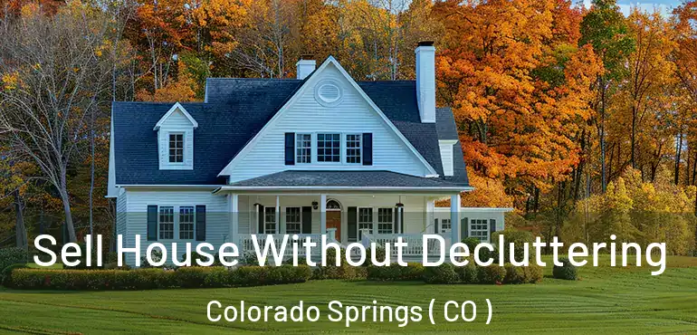  Sell House Without Decluttering Colorado Springs ( CO )