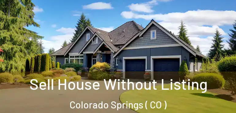  Sell House Without Listing Colorado Springs ( CO )