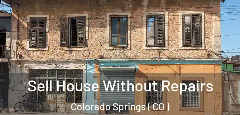  Sell House Without Repairs Colorado Springs ( CO )