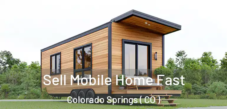  Sell Mobile Home Fast Colorado Springs ( CO )