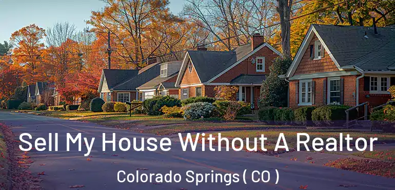  Sell My House Without A Realtor Colorado Springs ( CO )