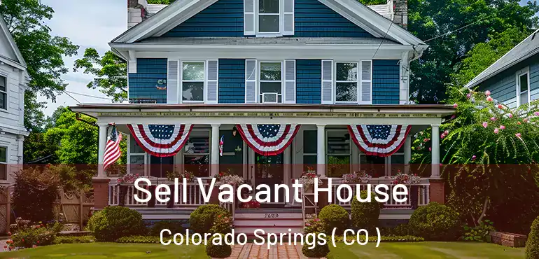  Sell Vacant House Colorado Springs ( CO )