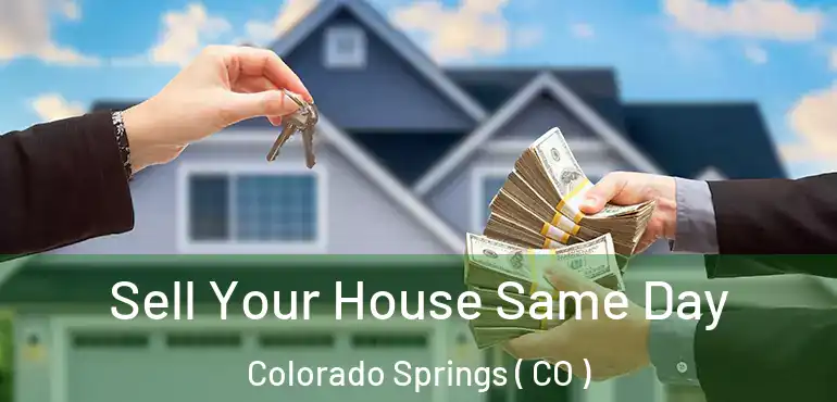  Sell Your House Same Day Colorado Springs ( CO )