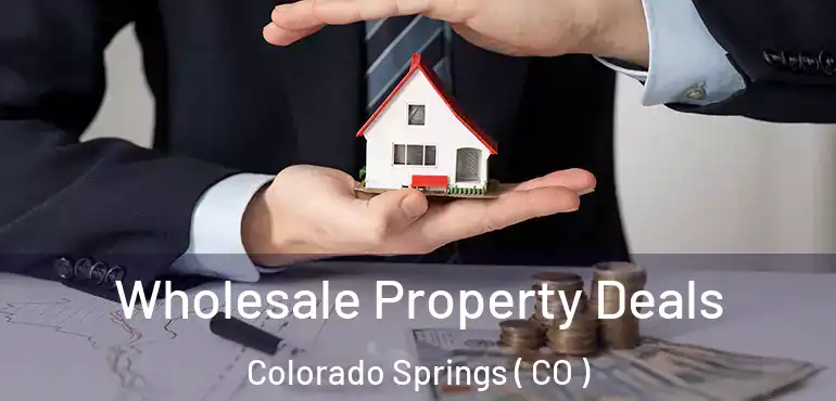  Wholesale Property Deals Colorado Springs ( CO )