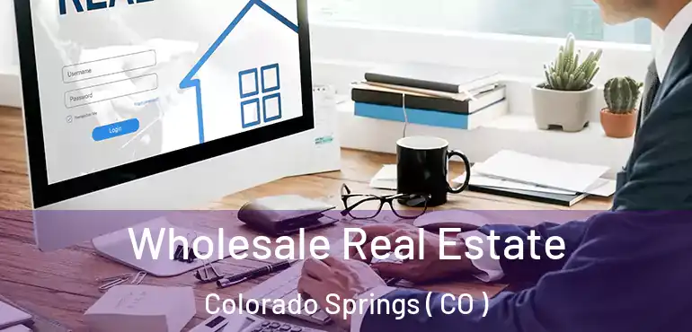  Wholesale Real Estate Colorado Springs ( CO )