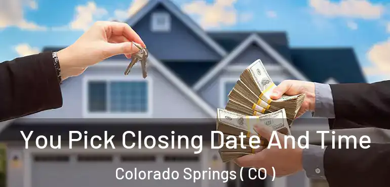  You Pick Closing Date And Time Colorado Springs ( CO )